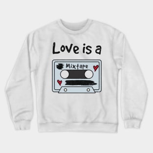 Love is a mixtape. Crewneck Sweatshirt